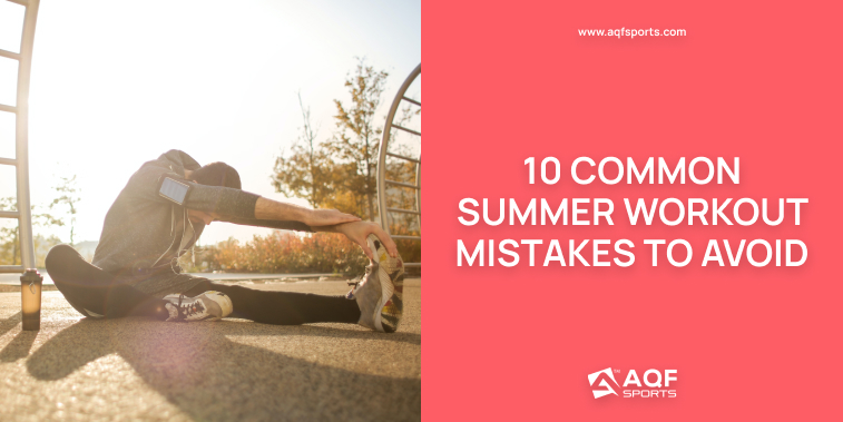 10 Common Summer Workout Mistakes To Avoid