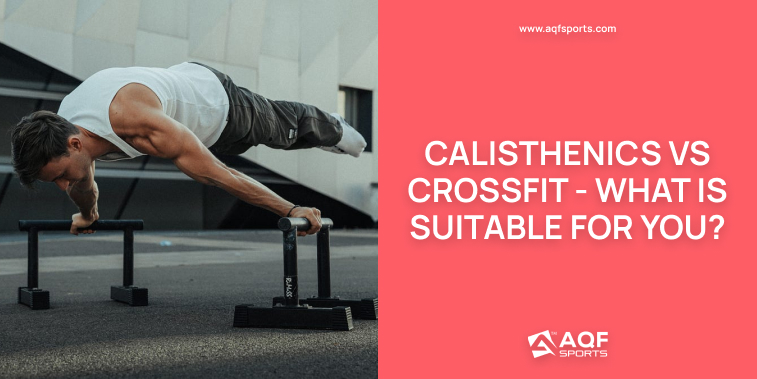 Calisthenics Vs Crossfit - What is Suitable For You?