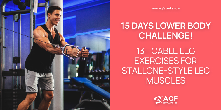 15 Days Lower Body Challenge! 13+ Cable Leg Exercises For Stallone-Style Leg Muscles