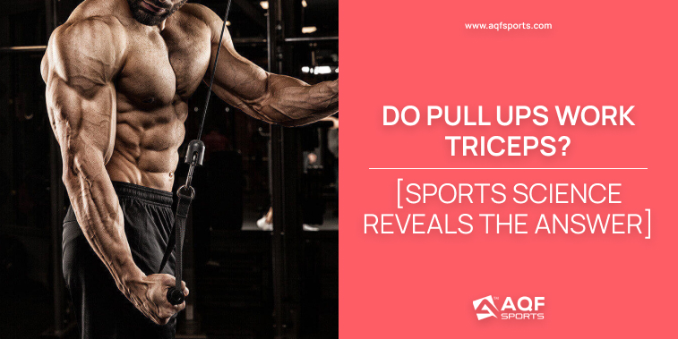Do Pull Ups Work Triceps? [Sports Science Reveals the Answer]