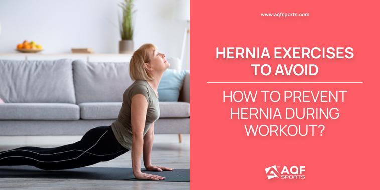 AQF Sports Official Blog blog.aqfsports.com› hernia-exercises-to-avoid-how-to-prevent-hernia-during-workout SEO title preview: Hernia Exercises to Avoid - How to Prevent Hernia During Workout