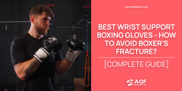 Best Wrist Support Boxing Gloves - How to Avoid Boxer’s Fracture? [Complete Guide]